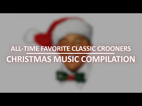 All-time Favorite Classic Crooners Christmas Music Compilation