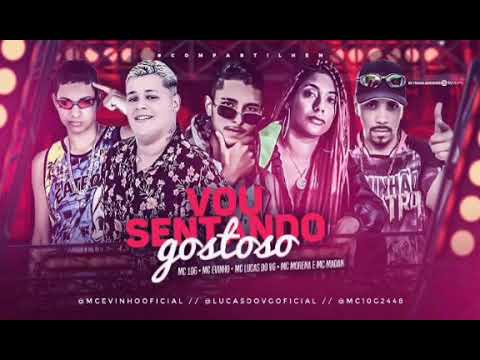 MC 10G E MC EVINHO E MC LUCAS DA VG E MC MORENA E MC MADAN - VOU SENTADO GOSTOSO