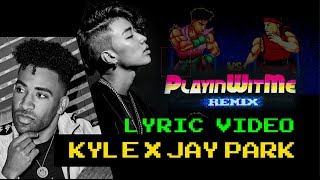 JAY PARK (박재범) &amp; KYLE - Playinwitme [Remix] | Lyric Video