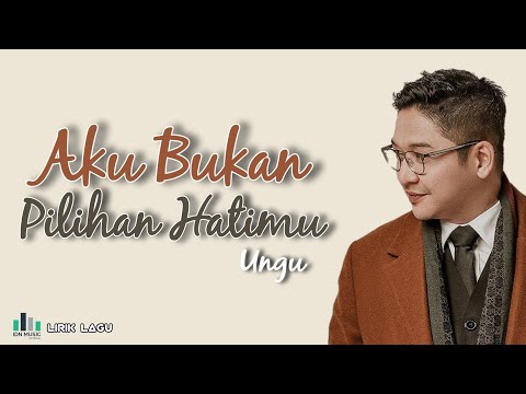 Lirik Lagu Ungu - Aku Bukan Pilihan Hatimu
