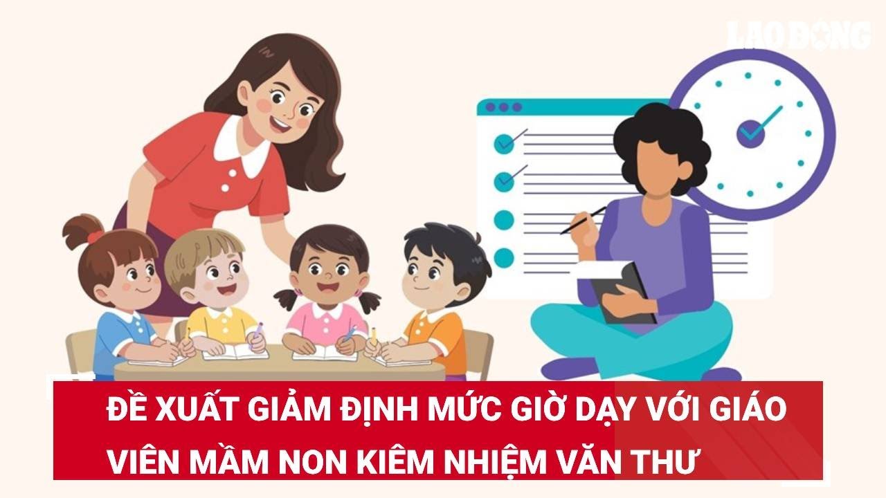 Đề xuất giảm định mức giờ dạy với giáo viên mầm non kiêm nhiệm văn thư