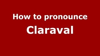 How to pronounce Claraval
