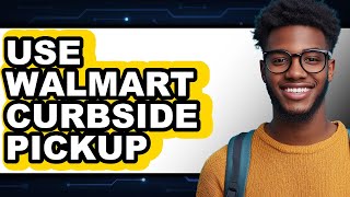 How to Use Walmart Curbside Pickup (Updated 2025)