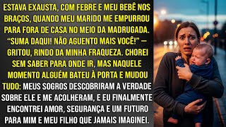 Marido me expulsou com o bebê e sem leite pra ele. Mas quando meus sogros descobriram o que ele fez