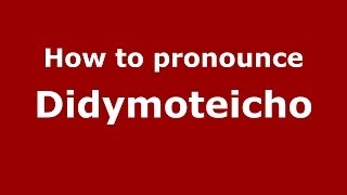 How to pronounce Didymoteicho