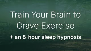 How to Train Your Brain to Crave Exercise + 8 Hour Sleep Hypnosis for Gym Motivation (Female Voice)
