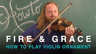 HOW TO Play Celtic Violin Ornament  | Fire & Grace