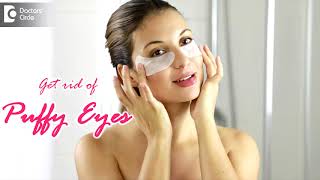 PUFFY EYES. Get rid of Puffy Eyes - Tips by Dermatologist - Dr. Rasya Dixit | Doctors