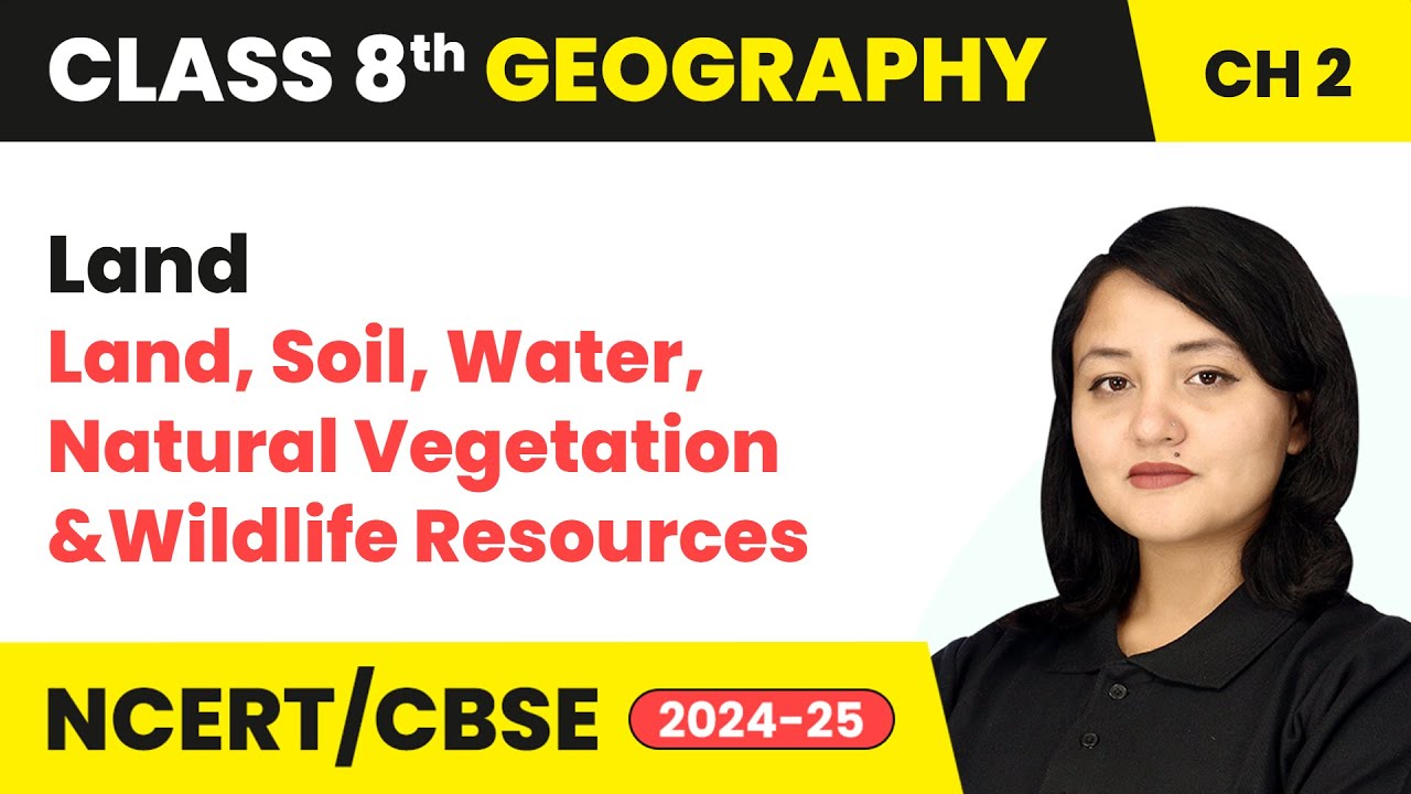 Land - Land, Soil, Water, Natural Vegetation and Wildlife Resources | Class 8 Geography Ch 2 | CBSE