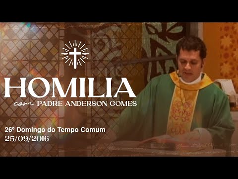 Homilia com Padre Anderson Gomes | 26º Domingo do Tempo Comum - 25/09/2016