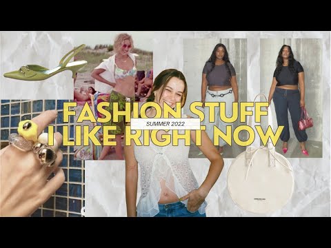 fashion & trends i like right now | summer 2022