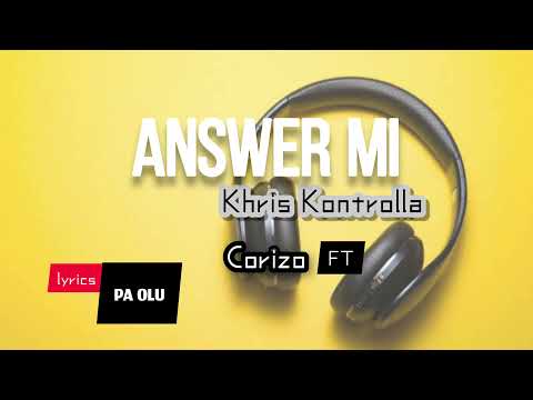 Khirs Kontrolla ft Corizo - Answer Mi (Best Lyrics Video)