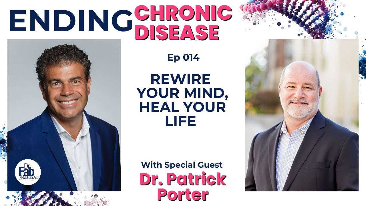 Rewire Your Mind, Heal Your Life with Dr. Patrick Porter | 014