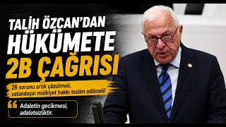 Talih Özcan’dan Hükümete 2B Çağrısı