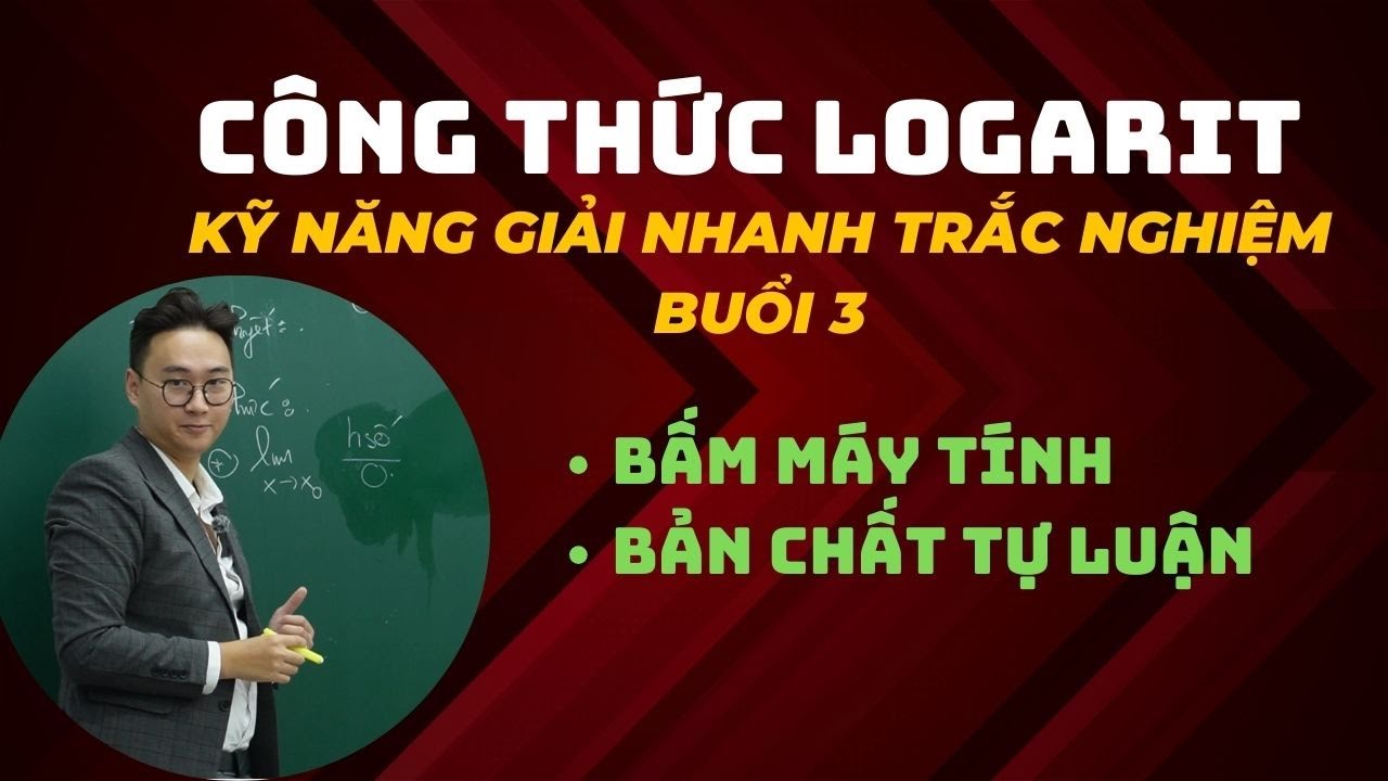 CÔNG THỨC LOGARIT BUỔI 3 (CHỮA PHẦN BÀI TẬP TRẮC NGHIỆM)