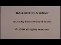 BALLADE IN A Minor By Rene Michael Teboe 1990 All Rights Reserved