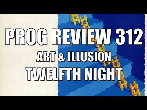 Prog Review 312  - Art and Illusion - Twelfth Night