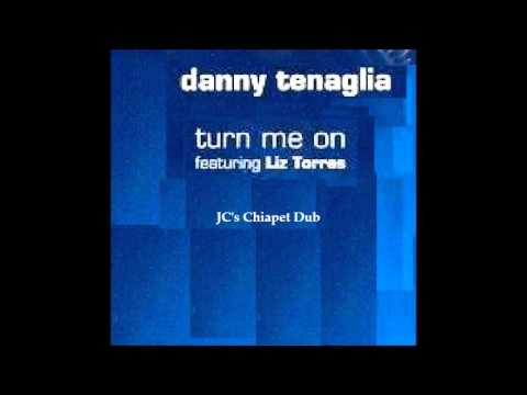 Danny Tenaglia feat. Liz Torres -Turn Me On (JC's Chiapet Dub)
