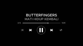 BUTTERFINGERS MATI HIDUP KEMBALI