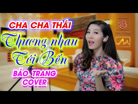 THƯƠNG NHAU TỚI BẾN | NAL | BẢO TRANG COVER | CHA CHA THÁI HAY NHẤT