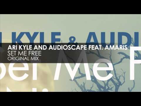 Ari Kyle and Audioscape featuring Amaris - Set Me Free (Original Mix)