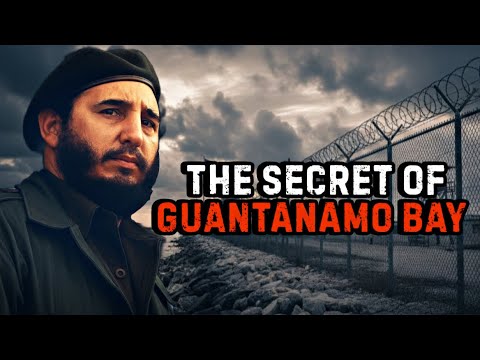 The Secret of Guantanamo Bay: Why Fidel Castro Never Took Back Guantanamo Bay