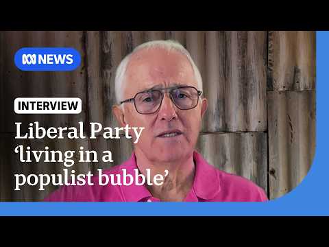 Turnbull says Liberal Party needs to 'stop living in a right-wing populist bubble' | ABC NEWS