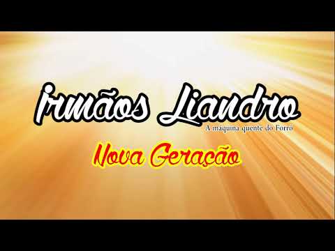 Irmãos Liandro - Nova Geração - A Máquina quente do Forró