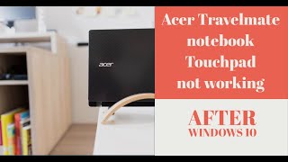 Acer Travelmate notebook Touchpad not working after Windows 10
