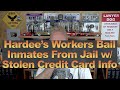 Hardee S Workers Bail Jail Inmates W Stolen Credit Card Info