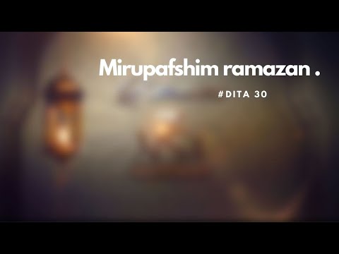 Dita#30-"Me ty për pak"- Mirupafshim ramazan .