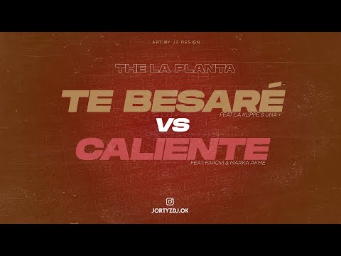 TE BESARÉ Vs CALIENTE (Remix) | Jortyz DJ / The La Planta, La Kuppé, UNA +, Farovi, Marka Akme