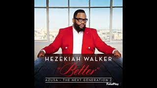 Hezekiah  Walker  - Better