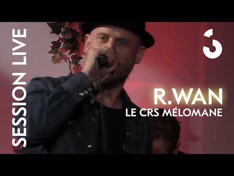 R.Wan - Le CRS mélomane - SESSION LIVE