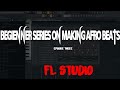 BEGINNER SERIES ON MAKING AFRO BEATS IN FL STUDIO THREE