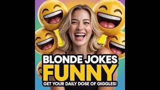 Top 10 Funniest Blonde Jokes (Clean & Clever) 👱‍♀️🤣