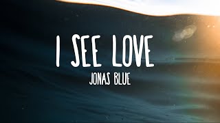 Jonas Blue - I See Love ft. Joe Jonas (Lyrics)