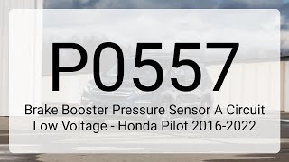DTC P0557: Brake Booster Pressure Sensor A Circuit Low Voltage - Honda Pilot 2016-2022
