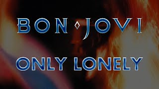 Bon Jovi - Only Loney (Lyrics) - Official Remaster