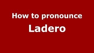 How to pronounce Ladero