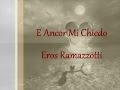 E Ancor Mi Chiedo - Eros Ramazzotti