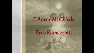E Ancor Mi Chiedo - Eros Ramazzotti