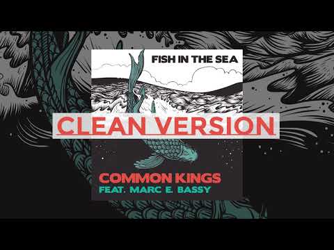 (HQ CLEAN) Common Kings ft  Marc E. Bassy - Fish in the Sea