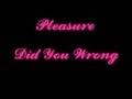 Pleasure-Did You Wrong