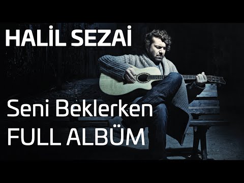 Halil Sezai - Seni Beklerken Full Album (Official Audio)