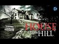 HOUSE ON THE HILL 🎬 Full Exclusive Thriller Horror Movie Premiere 🎬 English HD 2023
