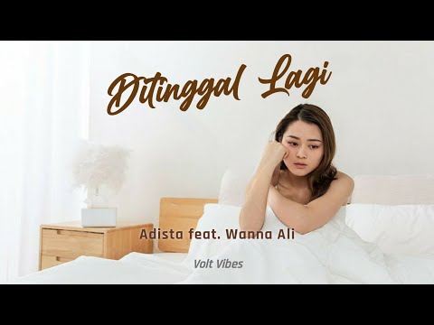 Adista feat. Wanna Ali - Ditinggal Lagi Video Lirik