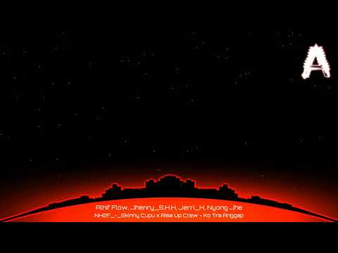 NH2F_-_Skinny_Cupu_x_Rise_Up_Crew_-_Ko_Tra_Anggap_