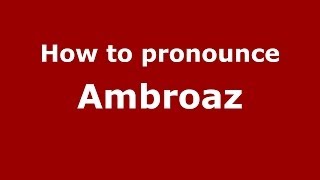 How to pronounce Ambroaz