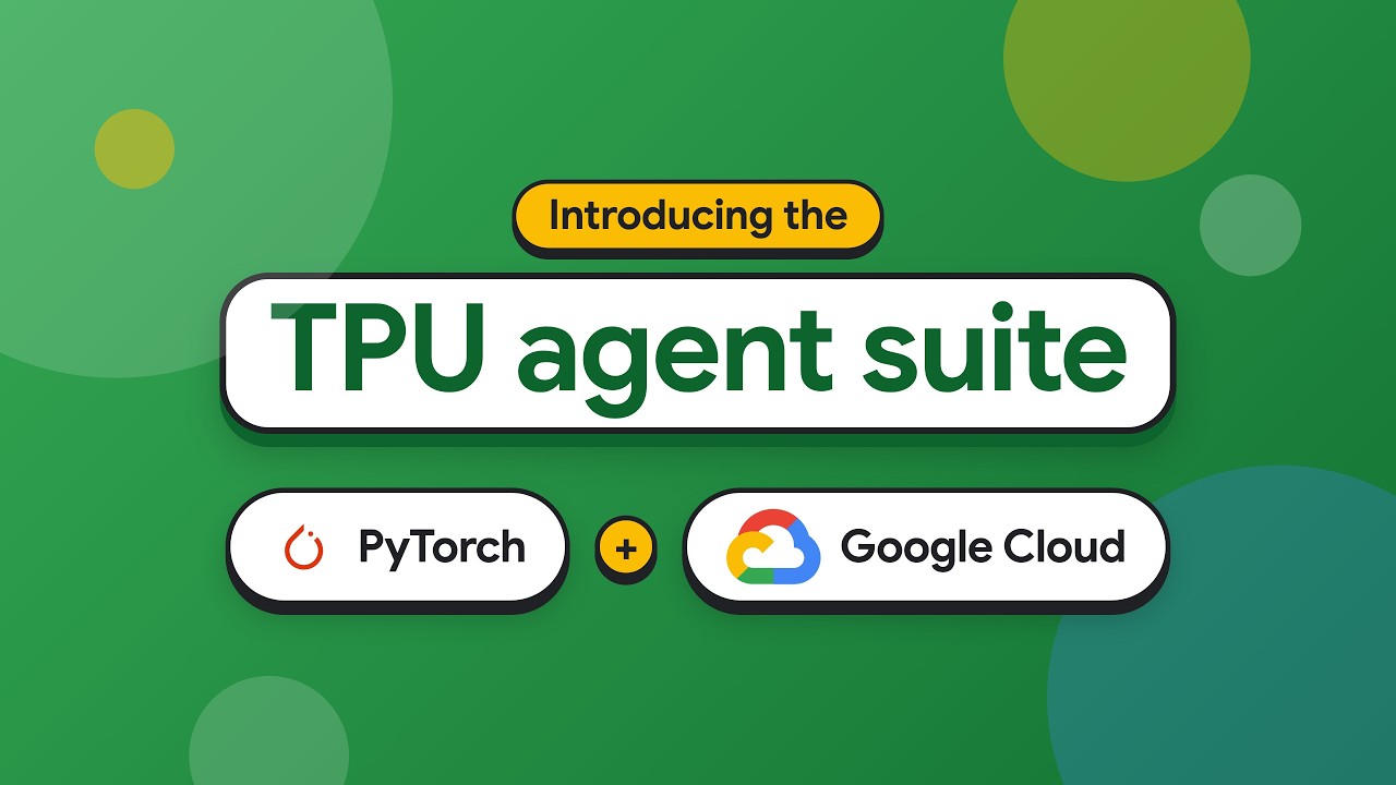 Watch Introducing the TPU agent suite (preview): Open-source agents for PyTorch on Cloud TPU to learn more